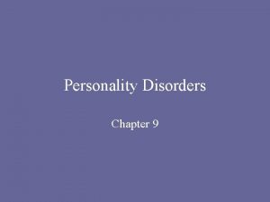 Personality Disorders Chapter 9 General Definition persistent maladaptive