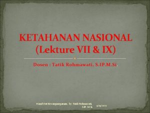 KETAHANAN NASIONAL Lekture VII IX Dosen Tatik Rohmawati