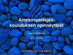 Aineenopettajankoulutuksen opinnytteet Leena Hiltunen 21 1 2009 Yleist