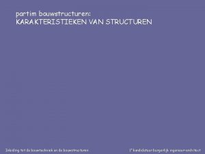 partim bouwstructuren KARAKTERISTIEKEN VAN STRUCTUREN Inleiding tot de