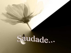 Saudade um sentimento que quando no cabe no