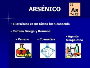 ARSNICO El arsnico es un txico bien conocido