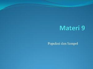 Materi 9 Populasi dan Sampel Populasi dan Sampel