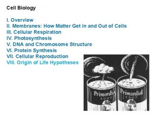 Cell Biology I Overview II Membranes How Matter