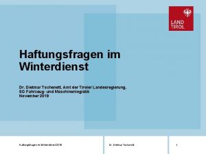 Haftungsfragen im Winterdienst Dr Dietmar Tschenett Amt der