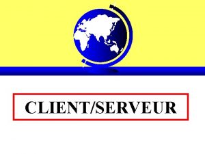 CLIENTSERVEUR CLIENTSERVEUR Partie 1 Prsentation du modle clientserveur