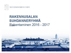 RAKENNUSALAN SUHDANNERYHM Rakentaminen 2016 2017 29 9 2016