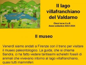 Il lago villafranchiano del Valdarno Classi terze A