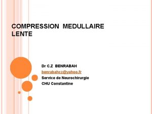 COMPRESSION MEDULLAIRE LENTE Dr C Z BENRABAH benrabahczyahoo