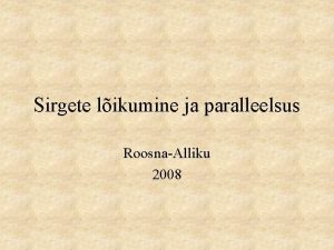 Sirgete likumine ja paralleelsus RoosnaAlliku 2008 Kordamine Kaks