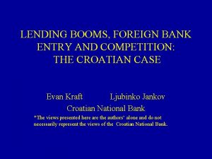 LENDING BOOMS FOREIGN BANK ENTRY AND COMPETITION THE