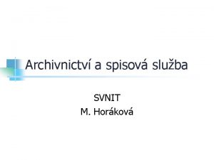 Archivnictv a spisov sluba SVNIT M Horkov Archivnictv