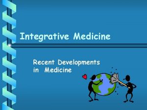 Integrative Medicine Recent Developments in Medicine Comparison of