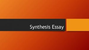 Synthesis Essay Task Purpose A synthesis essay is