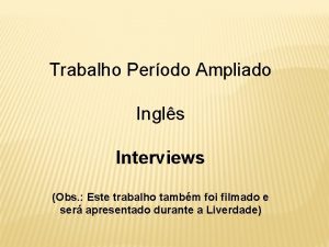 Trabalho Perodo Ampliado Ingls Interviews Obs Este trabalho