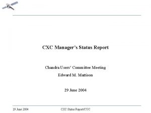 CXC Managers Status Report Chandra Users Committee Meeting