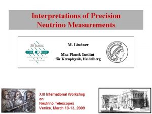 Interpretations of Precision Neutrino Measurements M Lindner MaxPlanckInstitut