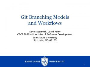 Git Branching Models and Workflows Kevin Scannell David