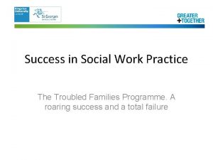 Success in Social Work Practice The Troubled Families