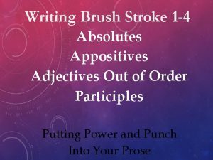 Writing Brush Stroke 1 4 Absolutes Appositives Adjectives