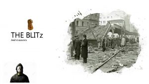 THE BLITz And evacuees What was the Blitz