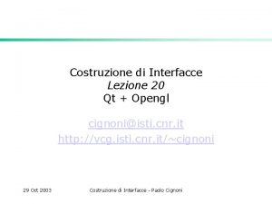 Costruzione di Interfacce Lezione 20 Qt Opengl cignoniisti