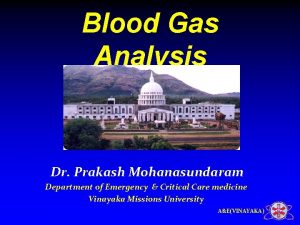 Blood Gas Analysis Dr Prakash Mohanasundaram Department of