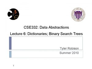 CSE 332 Data Abstractions Lecture 6 Dictionaries Binary