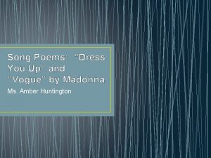 Song Poems Dress You Up and Vogue by