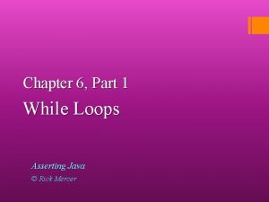 Chapter 6 Part 1 While Loops Asserting Java