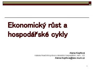 Ekonomick rst a hospodsk cykly Alena Kopfov Katedra