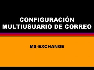 CONFIGURACIN MULTIUSUARIO DE CORREO MSEXCHANGE Configuracin de Microsoft