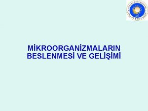 MKROORGANZMALARIN BESLENMES VE GELM Genel zellikler Mikroorganizmalarn besin