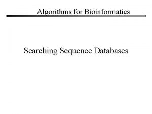 Algorithms for Bioinformatics Searching Sequence Databases Database Searching