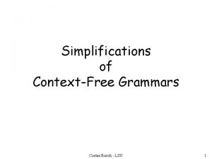 Simplifications of ContextFree Grammars Costas Busch LSU 1