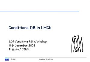 Conditions DB in LHCb LCG Conditions DB Workshop