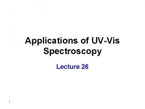 Applications of UVVis Spectroscopy Lecture 26 1 Absorbing