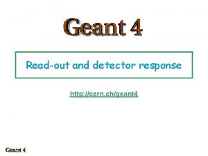 Readout and detector response http cern chgeant 4