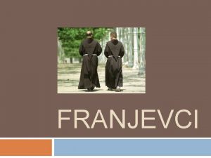 FRANJEVCI Godine 1209 sveti Franjo Asiki primio je