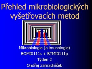 Pehled mikrobiologickch vyetovacch metod Mikrobiologie a imunologie BOMI