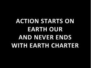 ACTION STARTS ON EARTH OUR AND NEVER ENDS