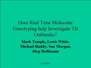 Does Real Time Molecular Genotyping help Investigate TB