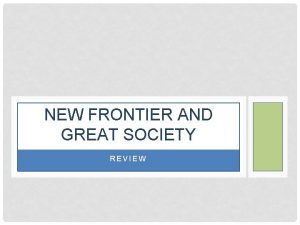 NEW FRONTIER AND GREAT SOCIETY REVIEW ELECTION OF