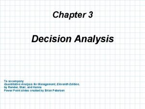 Chapter 3 Decision Analysis To accompany Quantitative Analysis