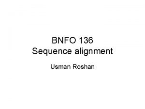 BNFO 136 Sequence alignment Usman Roshan Pairwise alignment