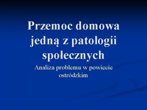 Przemoc domowa jedn z patologii spoecznych Analiza problemu