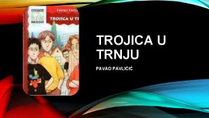 TROJICA U TRNJU PAVAO PAVLII PAVAO PAVLII Roen