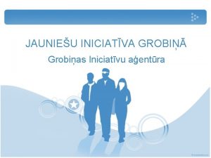 JAUNIEU INICIATVA GROBI Grobias Iniciatvu aentra Grobias Iniciatvu