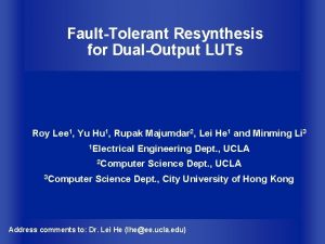 FaultTolerant Resynthesis for DualOutput LUTs Roy Lee 1