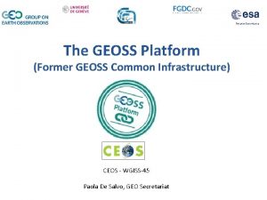 The GEOSS Platform Former GEOSS Common Infrastructure CEOS
